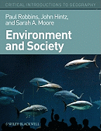 Environment and Society: A Critical Introduction - Robbins, Paul, and Hintz, John G, and Moore, Sarah A