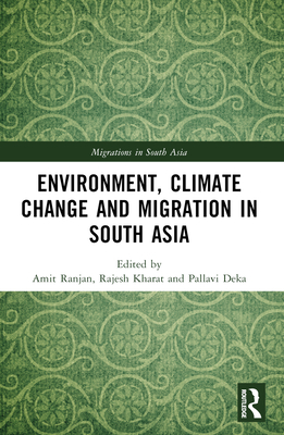 Environment, Climate Change and Migration in South Asia - Ranjan, Amit (Editor), and Kharat, Rajesh (Editor), and Deka, Pallavi (Editor)