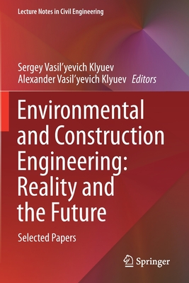 Environmental and Construction Engineering: Reality and the Future: Selected Papers - Klyuev, Sergey Vasil'yevich (Editor), and Klyuev, Alexander Vasil'yevich (Editor)