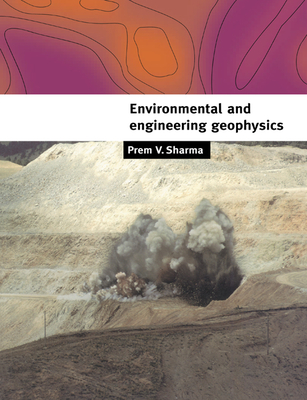 Environmental and Engineering Geophysics - Sharma, Prem V