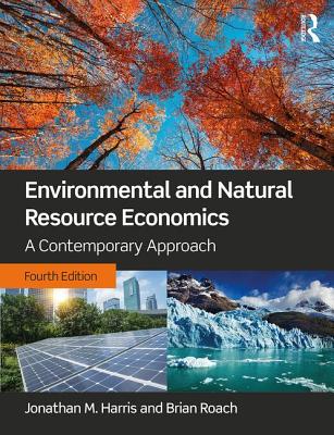 Environmental and Natural Resource Economics: A Contemporary Approach - Harris, Jonathan M., and Roach, Brian