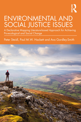Environmental and Social Justice Issues: A Declarative Mapping Literature-based Approach for Achieving Pro-ecological and Social Change - Steidl, Peter, and Hackett, Paul M W, and Gordley-Smith, Ava