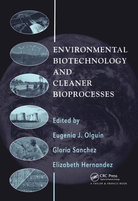 Environmental Biotechnology and Cleaner Bioprocesses - Sanchez, Gloria (Editor), and Hernandez, Elizabeth (Editor)