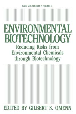 Environmental Biotechnology: Reducing Risks from Environmental Chemicals through Biotechnology - Omenn, Gilbert S.