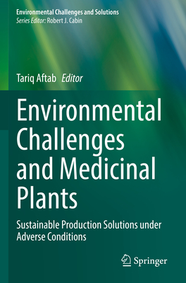 Environmental Challenges and Medicinal Plants: Sustainable Production Solutions under Adverse Conditions - Aftab, Tariq (Editor)