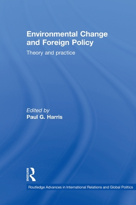 Environmental Change and Foreign Policy: Theory and Practice - Harris, Paul G. (Editor)