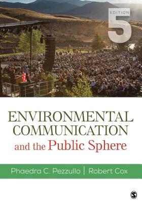 Environmental Communication and the Public Sphere - Pezzullo, Phaedra C, and Cox, Robert