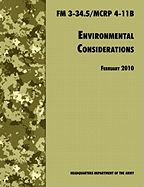 Environmental Considerations: The Official U.S. Army / U.S. Marine Corps Field Manual FM 3-34.5/McRp 4-11b