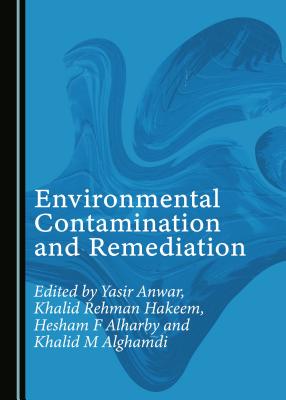 Environmental Contamination and Remediation - Alharby, Hesham F (Editor), and Anwar, Yasir (Editor), and Hakeem, Khalid (Editor)