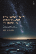 Environmental Courts and Tribunals: Powers, Integrity and the Search for Legitimacy