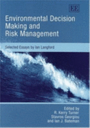 Environmental Decision Making and Risk Management: Selected Essays by Ian Langford - Turner, R K (Editor), and Georgiou, Stavros (Editor), and Bateman, Ian J (Editor)