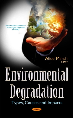 Environmental Degradation: Types, Causes & Impacts - Alice Marsh (Editor)