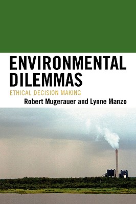 Environmental Dilemmas: Ethical Decision Making - Mugerauer, Robert, and Manzo, Lynne