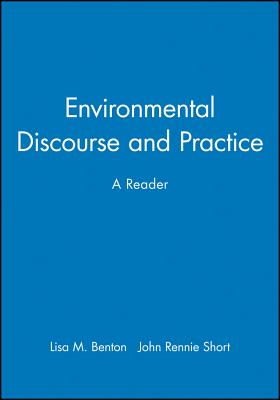 Environmental Discourse and Practice: A Reader - Benton, Lisa M (Editor), and Short, John Rennie (Editor)