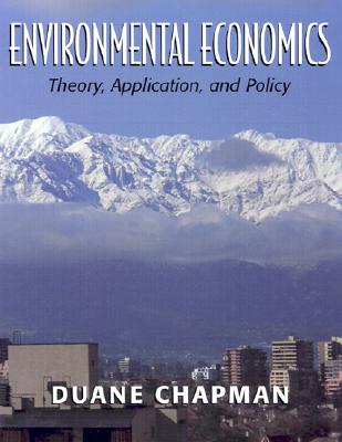 Environmental Economics: Theory, Application, and Policy - Chapman, Duane