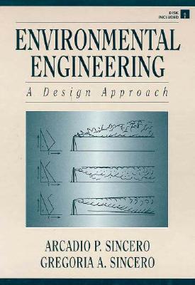 Environmental Engineering: A Design Approach - Sincero, Arcadio P, and Sincero, Gregoria A