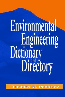 Environmental Engineering Dictionary and Directory - Pankratz, Thomas M.