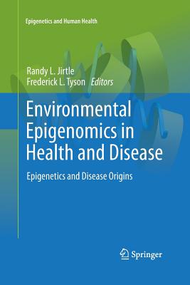 Environmental Epigenomics in Health and Disease: Epigenetics and Disease Origins - Jirtle, Randy L (Editor), and Tyson, Frederick L (Editor)