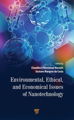 Environmental, Ethical, and Economical Issues of Nanotechnology - Hussain, Chaudhery Mustansar (Editor), and Da Costa, Gustavo Marques (Editor)