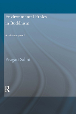 Environmental Ethics in Buddhism: A Virtues Approach - Sahni, Pragati