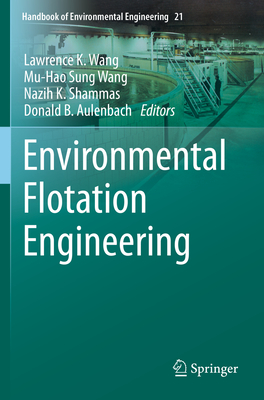 Environmental Flotation Engineering - Wang, Lawrence K (Editor), and Wang, Mu-Hao Sung (Editor), and Shammas, Nazih K (Editor)