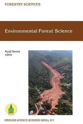 Environmental Forest Science: Proceedings of the Iufro Division 8 Conference Environmental Forest Science, Held 19-23 October 1998, Kyoto University, Japan - Sassa, Kyoji (Editor)