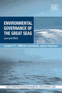 Environmental Governance of the Great Seas: Law and Effect - Dimento, Joseph F C, and Hickman, Alexis Jaclyn