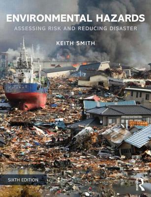 Environmental Hazards: Assessing Risk and Reducing Disaster - Smith, Keith