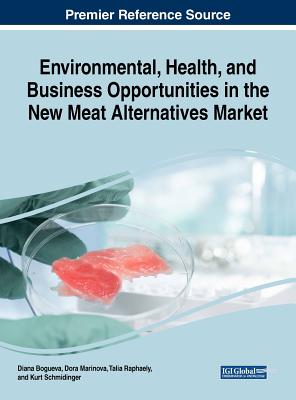 Environmental, Health, and Business Opportunities in the New Meat Alternatives Market - Bogueva, Diana (Editor), and Marinova, Dora (Editor), and Raphaely, Talia (Editor)