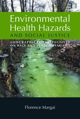 Environmental Health Hazards and Social Justice: Geographical Perspectives on Race and Class Disparities - Margai, Florence