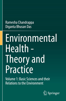 Environmental Health - Theory and Practice: Volume 1: Basic Sciences and Their Relations to the Environment - Chandrappa, Ramesha, and Das, Diganta Bhusan