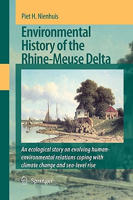 Environmental History of the Rhine-Meuse Delta: An ecological story on evolving human-environmental relations coping with climate change and sea-level rise - Nienhuis, P.H.