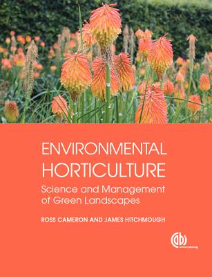 Environmental Horticulture: Science and Management of Green Landscapes - Cameron, Ross, and Hitchmough, James