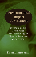 Environmental Impact Assessment: Ultimate Tools, Techniques and Technology to Natural Resource Management