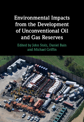 Environmental Impacts from the Development of Unconventional Oil and Gas Reserves - Stolz, John (Editor), and Bain, Daniel (Editor), and Griffin, Michael (Editor)