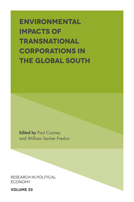 Environmental Impacts of Transnational Corporations in the Global South - Cooney, Paul (Editor), and Sacher, William (Editor)