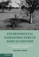 Environmental Infrastructure in African History: Examining the Myth of Natural Resource Management in Namibia