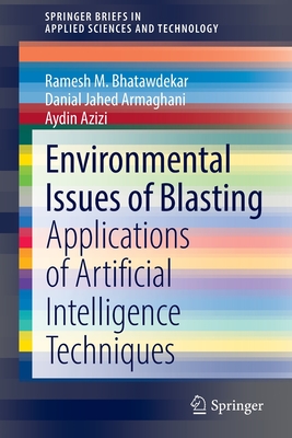 Environmental Issues of Blasting: Applications of Artificial Intelligence Techniques - Bhatawdekar, Ramesh M., and Armaghani, Danial Jahed, and Azizi, Aydin