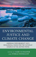 Environmental Justice and Climate Change: Assessing Pope Benedict XVI's Ecological Vision for the Catholic Church in the United States