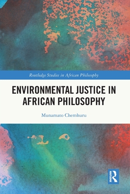 Environmental Justice in African Philosophy - Chemhuru, Munamato