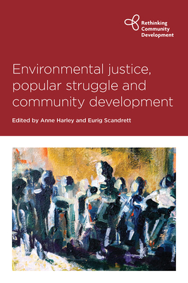 Environmental Justice, Popular Struggle and Community Development - al-Shalalfeh, Zayneb (Contributions by), and Marsden, Sara (Contributions by), and Narayan, Shweta (Contributions by)