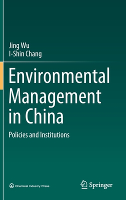 Environmental Management in China: Policies and Institutions - Wu, Jing, and Chang, I-Shin