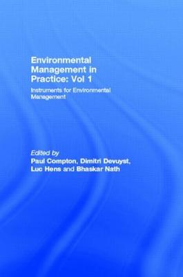 Environmental Management in Practice: Vol 1: Instruments for Environmental Management - Compton, Paul (Editor), and Devuyst, Dimitri, Professor (Editor), and Hens, Luc (Editor)