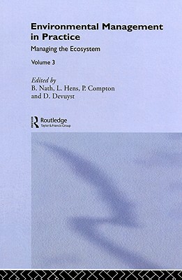 Environmental Management in Practice: Vol 3: Managing the Ecosystem - Compton, Paul (Editor), and Devuyst, Dimitri (Editor), and Hens, Luc (Editor)