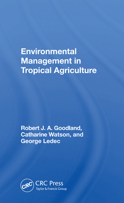 Environmental Management in Tropical Agriculture - Goodland, Robert