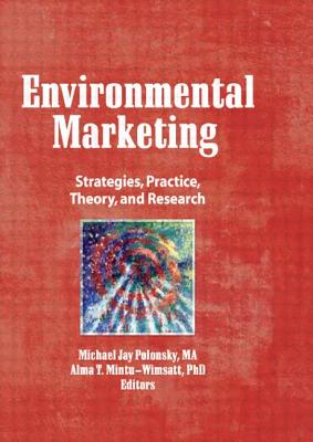 Environmental Marketing: Strategies, Practice, Theory, and Research - Winston, William, and Mintu-Wimsatt, Alma T, PhD