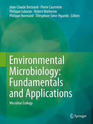 Environmental Microbiology: Fundamentals and Applications: Microbial Ecology - Bertrand, Jean-Claude (Editor), and Caumette, Pierre (Editor), and Lebaron, Philippe (Editor)