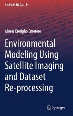 Environmental Modeling Using Satellite Imaging and Dataset Re-Processing - Emetere, Moses Eterigho