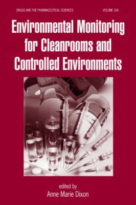 Environmental Monitoring for Cleanrooms and Controlled Environments - Dixon, Anne Marie (Editor)