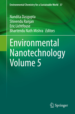 Environmental Nanotechnology Volume 5 - Dasgupta, Nandita (Editor), and Ranjan, Shivendu (Editor), and Lichtfouse, Eric (Editor)